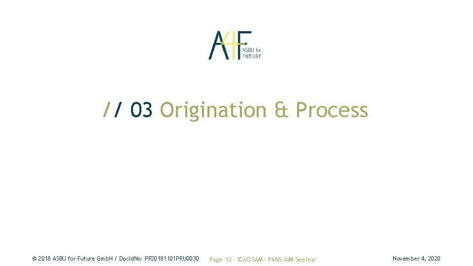 // 03 Origination & Process © 2018 ASBU for Future Gmb. H / Doc. // 03 Origination & Process © 2018 ASBU for Future Gmb. H / Doc.