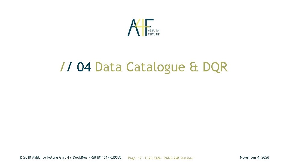 // 04 Data Catalogue & DQR © 2018 ASBU for Future Gmb. H / // 04 Data Catalogue & DQR © 2018 ASBU for Future Gmb. H /