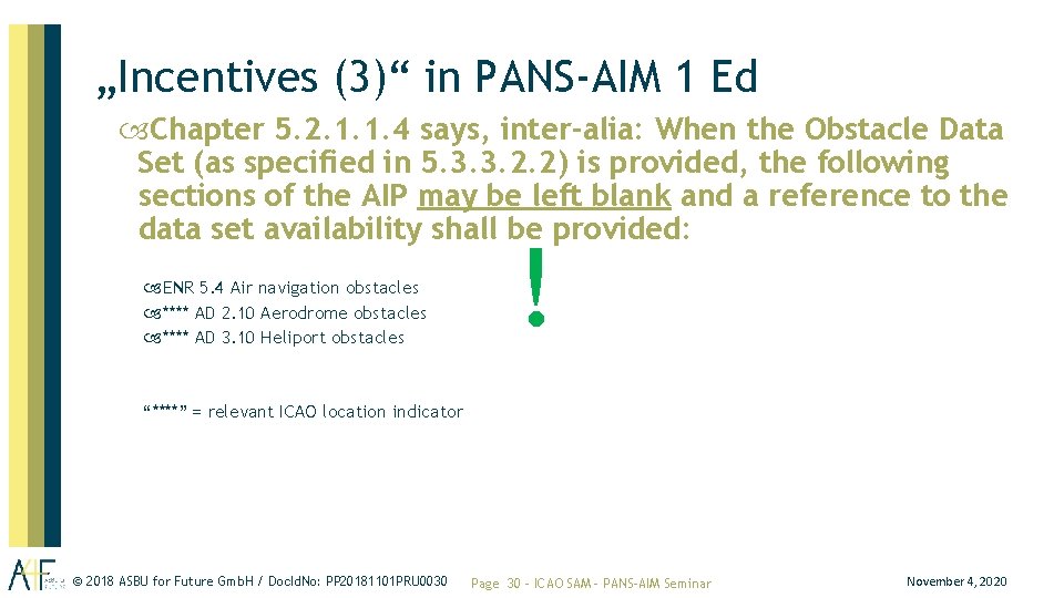 „Incentives (3)“ in PANS-AIM 1 Ed Chapter 5. 2. 1. 1. 4 says, inter-alia: „Incentives (3)“ in PANS-AIM 1 Ed Chapter 5. 2. 1. 1. 4 says, inter-alia: