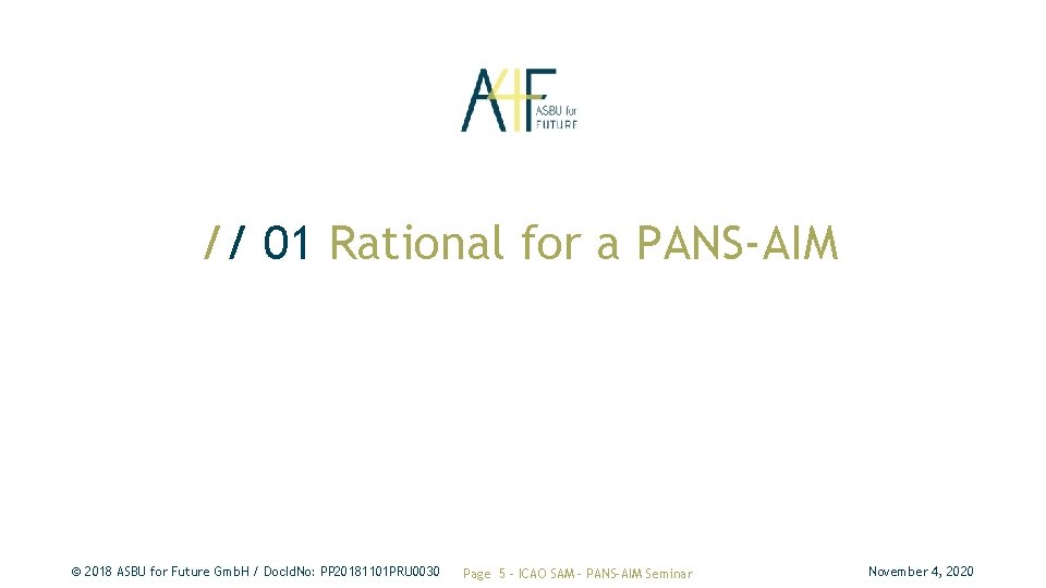 // 01 Rational for a PANS-AIM © 2018 ASBU for Future Gmb. H / // 01 Rational for a PANS-AIM © 2018 ASBU for Future Gmb. H /