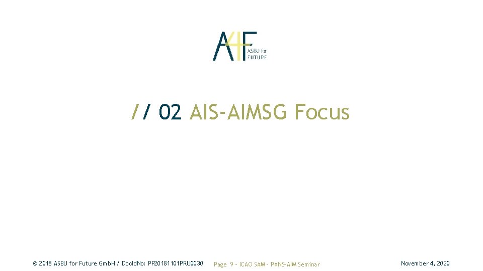 // 02 AIS-AIMSG Focus © 2018 ASBU for Future Gmb. H / Doc. Id. // 02 AIS-AIMSG Focus © 2018 ASBU for Future Gmb. H / Doc. Id.