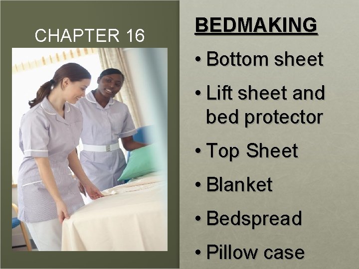 CHAPTER 16 BEDMAKING • Bottom sheet • Lift sheet and bed protector • Top