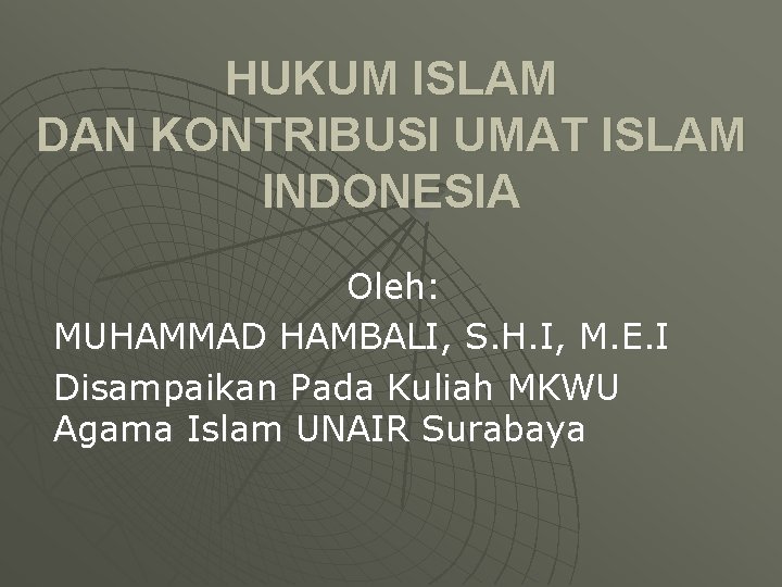 HUKUM ISLAM DAN KONTRIBUSI UMAT ISLAM INDONESIA Oleh: MUHAMMAD HAMBALI, S. H. I, M.