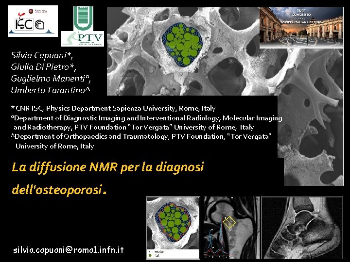 Silvia Capuani*, Giulia Di Pietro*, Guglielmo Manenti°, Umberto Tarantino^ *CNR ISC, Physics Department Sapienza