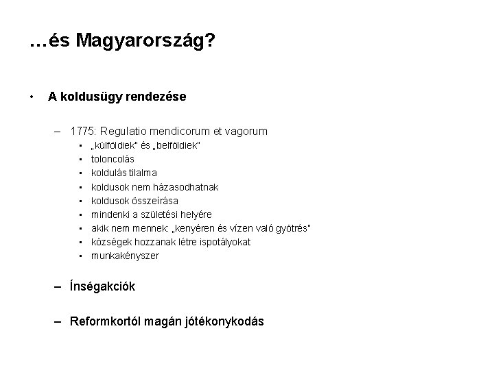 …és Magyarország? • A koldusügy rendezése – 1775: Regulatio mendicorum et vagorum • •