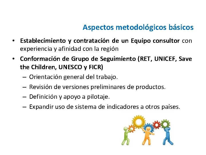 Aspectos metodológicos básicos • Establecimiento y contratación de un Equipo consultor con experiencia y