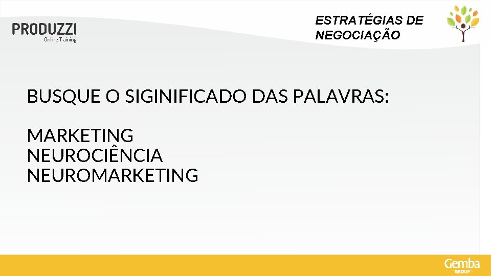 ESTRATÉGIAS DE NEGOCIAÇÃO BUSQUE O SIGINIFICADO DAS PALAVRAS: MARKETING NEUROCIÊNCIA NEUROMARKETING 