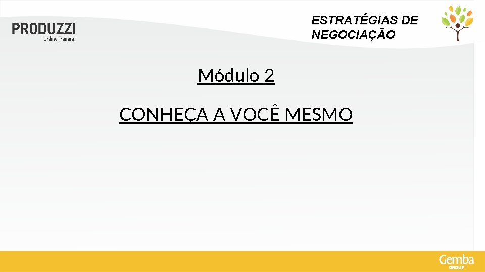 ESTRATÉGIAS DE NEGOCIAÇÃO Módulo 2 CONHEÇA A VOCÊ MESMO 