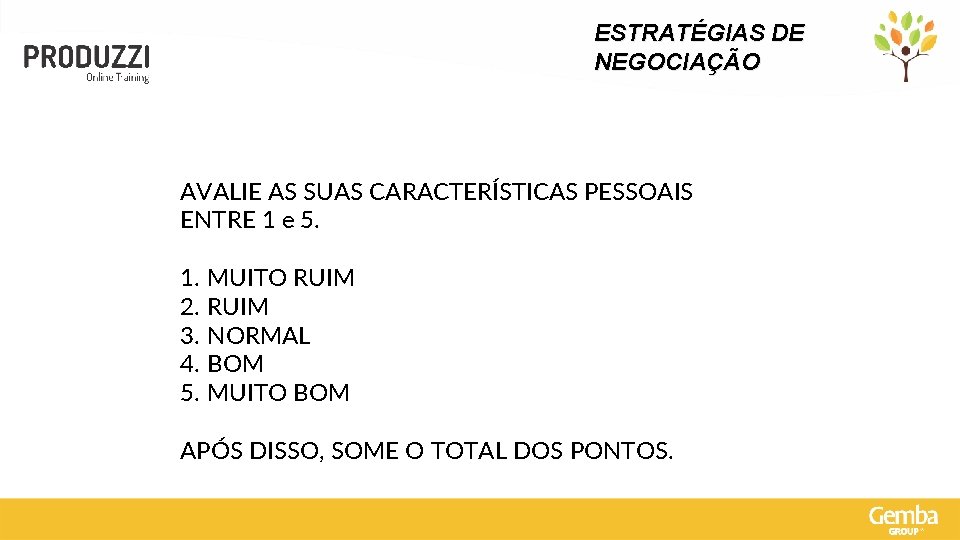 ESTRATÉGIAS DE NEGOCIAÇÃO AVALIE AS SUAS CARACTERÍSTICAS PESSOAIS ENTRE 1 e 5. 1. MUITO