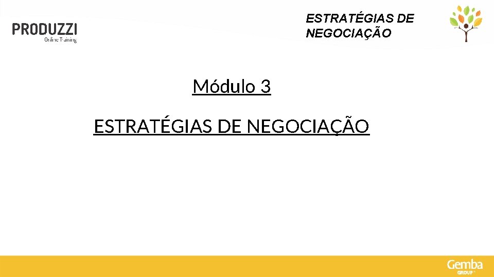 ESTRATÉGIAS DE NEGOCIAÇÃO Módulo 3 ESTRATÉGIAS DE NEGOCIAÇÃO 