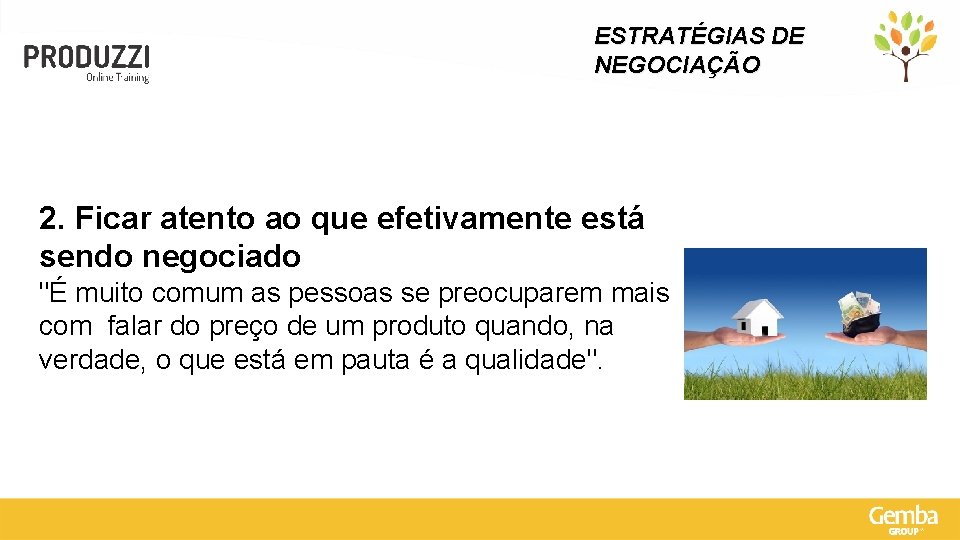 ESTRATÉGIAS DE NEGOCIAÇÃO 2. Ficar atento ao que efetivamente está sendo negociado "É muito