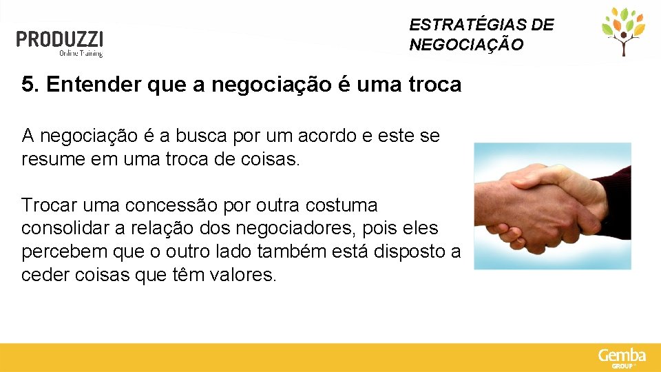 ESTRATÉGIAS DE NEGOCIAÇÃO 5. Entender que a negociação é uma troca A negociação é