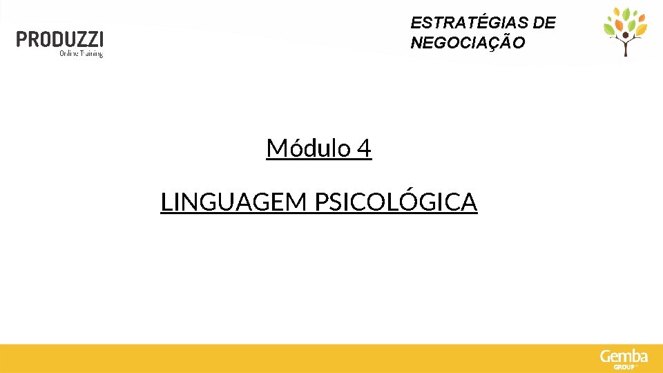 ESTRATÉGIAS DE NEGOCIAÇÃO Módulo 4 LINGUAGEM PSICOLÓGICA 