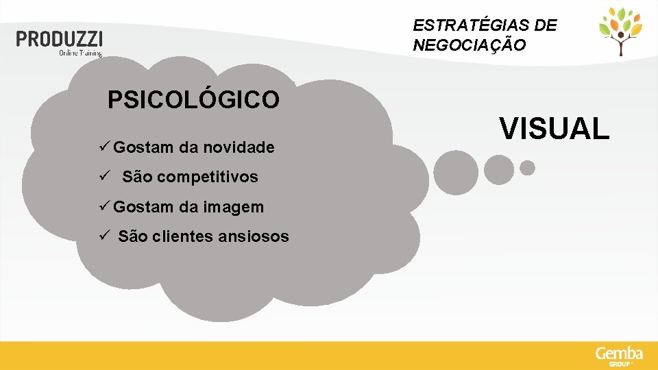 ESTRATÉGIAS DE NEGOCIAÇÃO PSICOLÓGICO ü Gostam da novidade ü São competitivos ü Gostam da