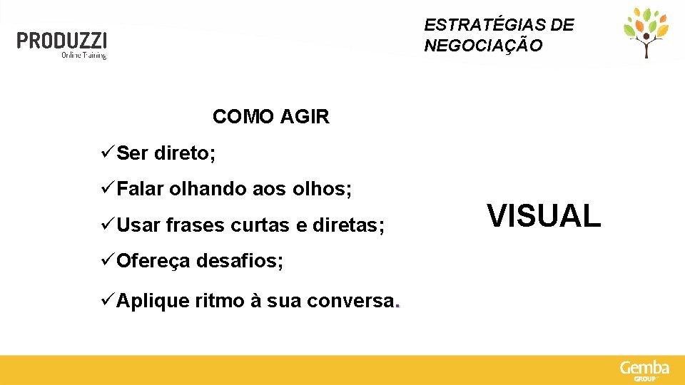 ESTRATÉGIAS DE NEGOCIAÇÃO COMO AGIR üSer direto; üFalar olhando aos olhos; üUsar frases curtas