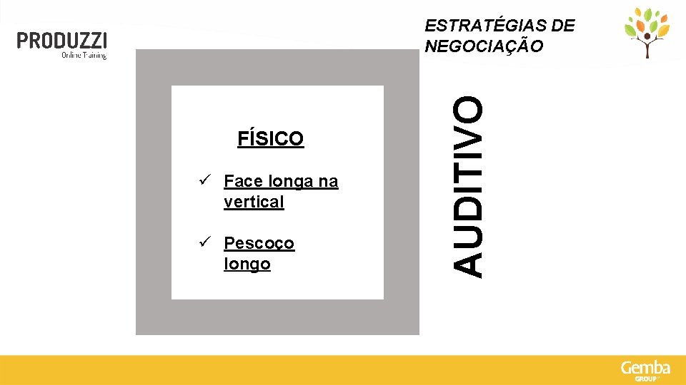 FÍSICO ü Face longa na vertical ü Pescoço longo AUDITIVO ESTRATÉGIAS DE NEGOCIAÇÃO 