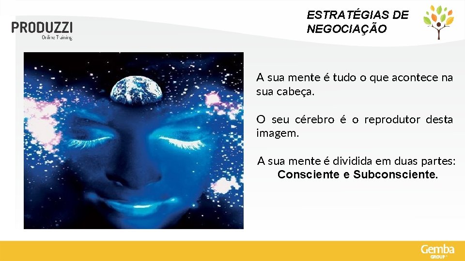 ESTRATÉGIAS DE NEGOCIAÇÃO A sua mente é tudo o que acontece na sua cabeça.