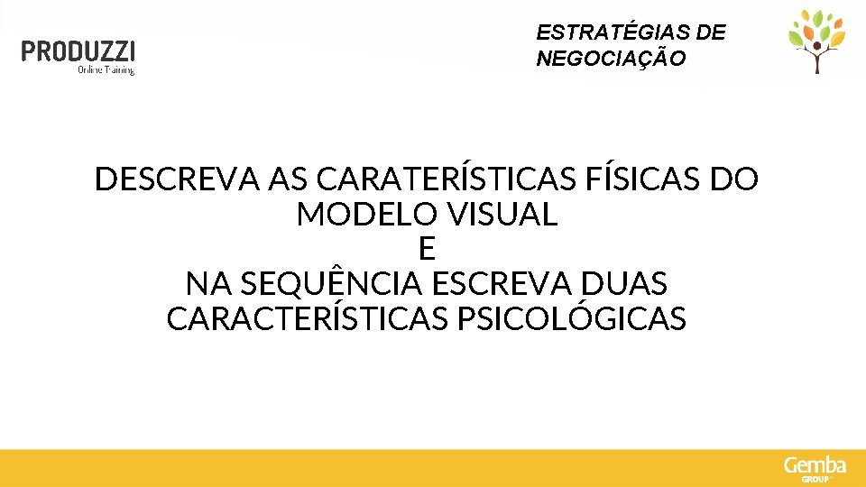 ESTRATÉGIAS DE NEGOCIAÇÃO DESCREVA AS CARATERÍSTICAS FÍSICAS DO MODELO VISUAL E NA SEQUÊNCIA ESCREVA