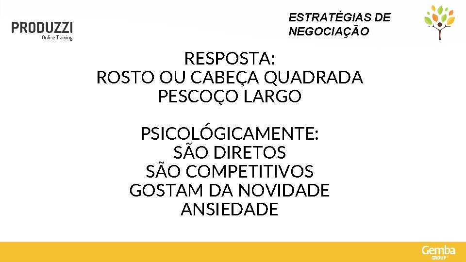 ESTRATÉGIAS DE NEGOCIAÇÃO RESPOSTA: ROSTO OU CABEÇA QUADRADA PESCOÇO LARGO PSICOLÓGICAMENTE: SÃO DIRETOS SÃO