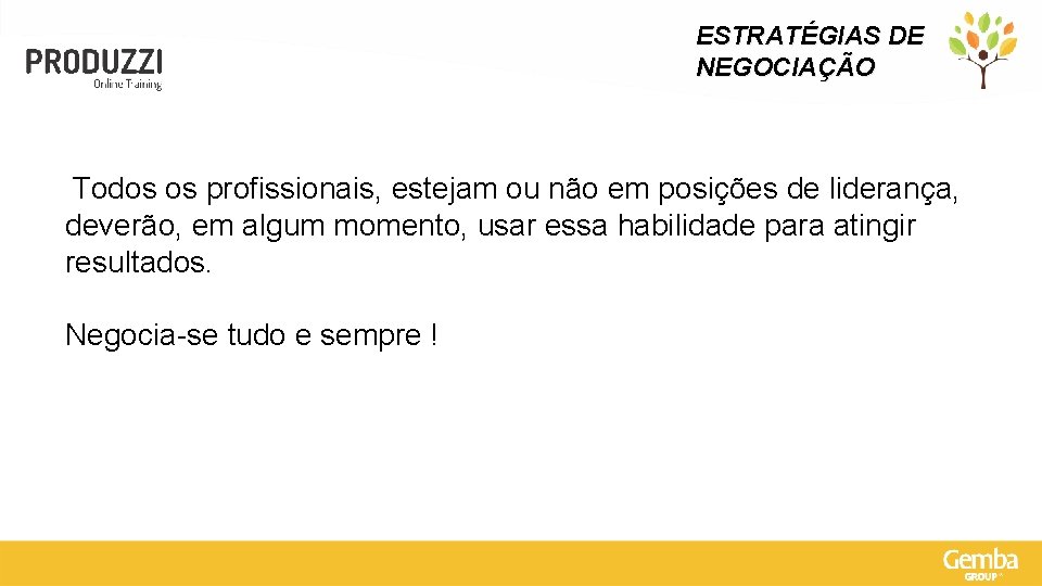 ESTRATÉGIAS DE NEGOCIAÇÃO Todos os profissionais, estejam ou não em posições de liderança, deverão,