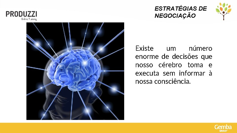 ESTRATÉGIAS DE NEGOCIAÇÃO Existe um número enorme de decisões que nosso cérebro toma e