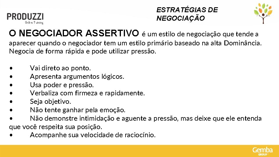 ESTRATÉGIAS DE NEGOCIAÇÃO O NEGOCIADOR ASSERTIVO é um estilo de negociação que tende a