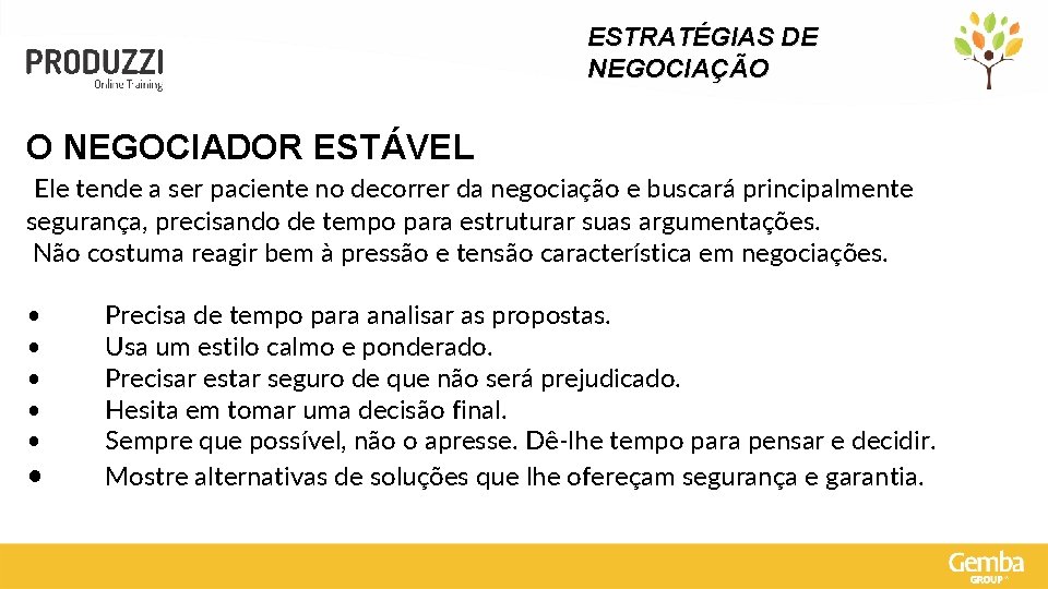 ESTRATÉGIAS DE NEGOCIAÇÃO O NEGOCIADOR ESTÁVEL Ele tende a ser paciente no decorrer da