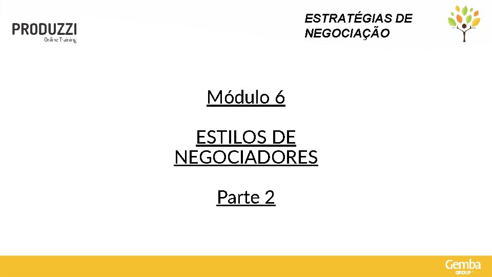 ESTRATÉGIAS DE NEGOCIAÇÃO Módulo 6 ESTILOS DE NEGOCIADORES Parte 2 