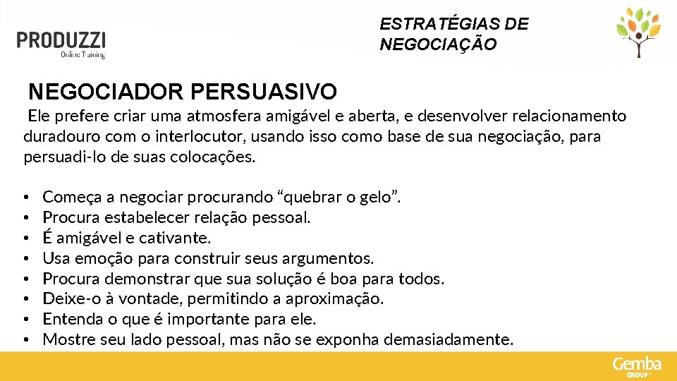 ESTRATÉGIAS DE NEGOCIAÇÃO NEGOCIADOR PERSUASIVO Ele prefere criar uma atmosfera amigável e aberta, e