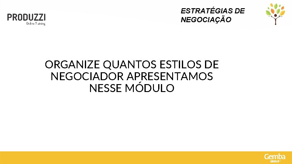 ESTRATÉGIAS DE NEGOCIAÇÃO ORGANIZE QUANTOS ESTILOS DE NEGOCIADOR APRESENTAMOS NESSE MÓDULO 