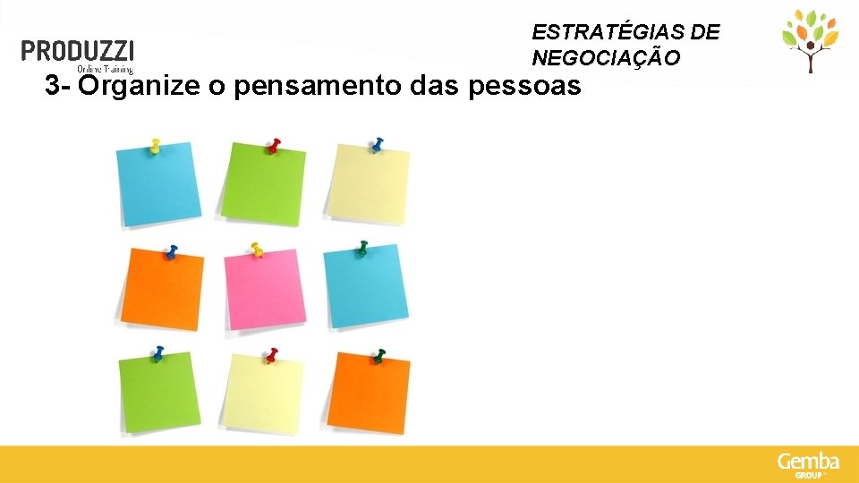 ESTRATÉGIAS DE NEGOCIAÇÃO 3 - Organize o pensamento das pessoas 