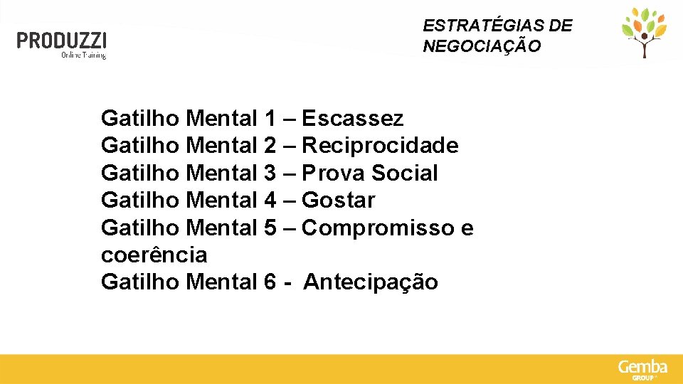 ESTRATÉGIAS DE NEGOCIAÇÃO Gatilho Mental 1 – Escassez Gatilho Mental 2 – Reciprocidade Gatilho