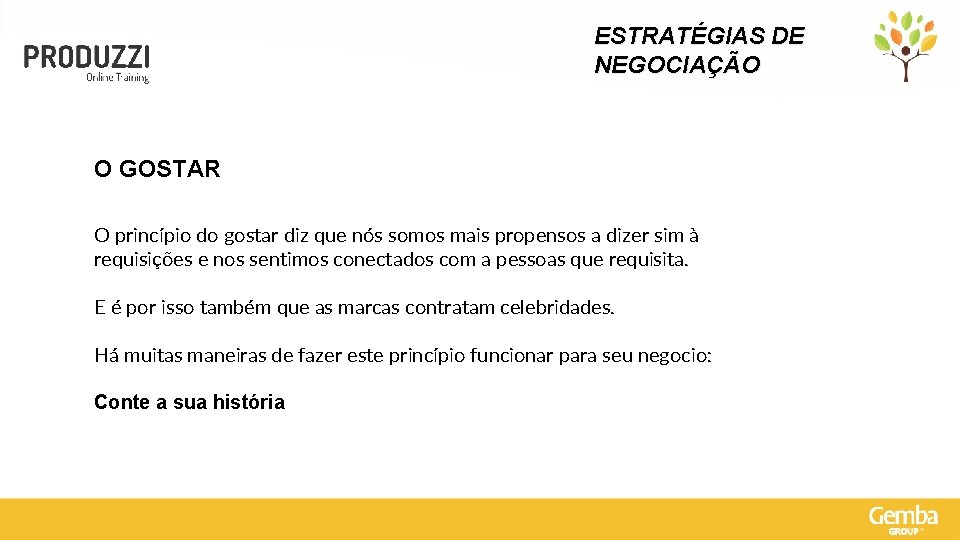 ESTRATÉGIAS DE NEGOCIAÇÃO O GOSTAR O princípio do gostar diz que nós somos mais