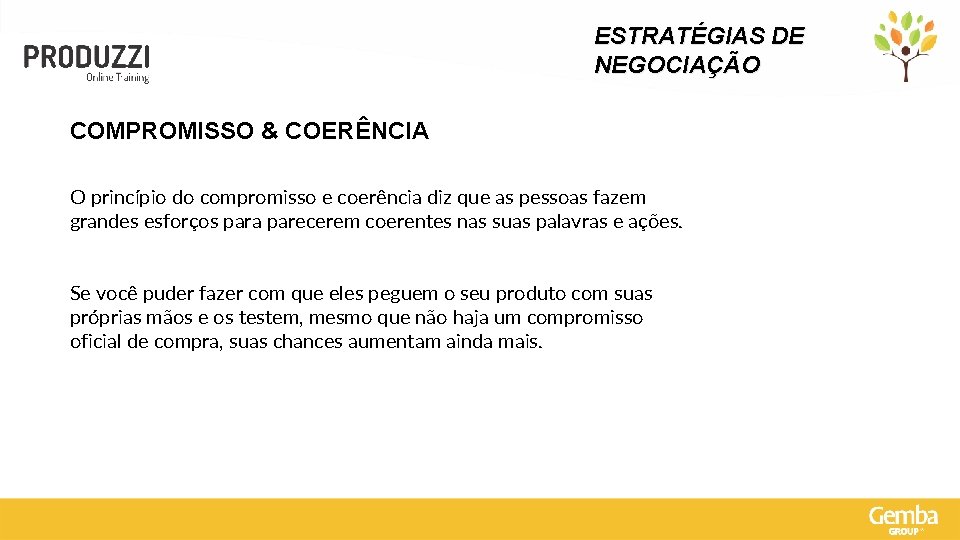 ESTRATÉGIAS DE NEGOCIAÇÃO COMPROMISSO & COERÊNCIA O princípio do compromisso e coerência diz que