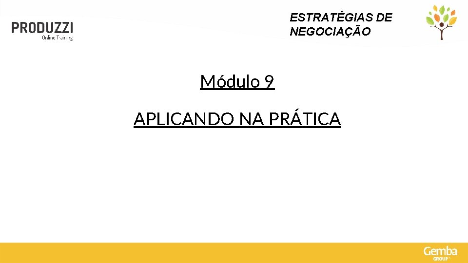 ESTRATÉGIAS DE NEGOCIAÇÃO Módulo 9 APLICANDO NA PRÁTICA 