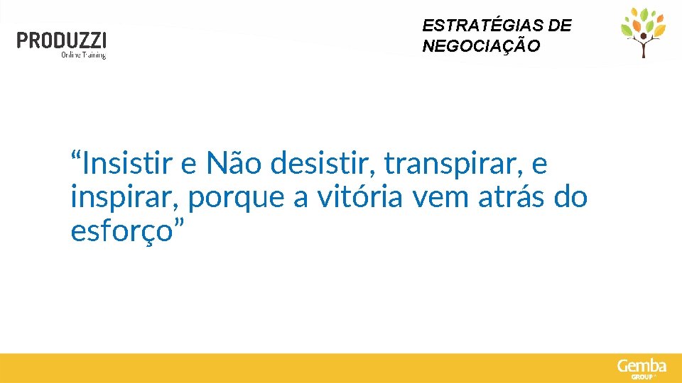 ESTRATÉGIAS DE NEGOCIAÇÃO “Insistir e Não desistir, transpirar, e inspirar, porque a vitória vem