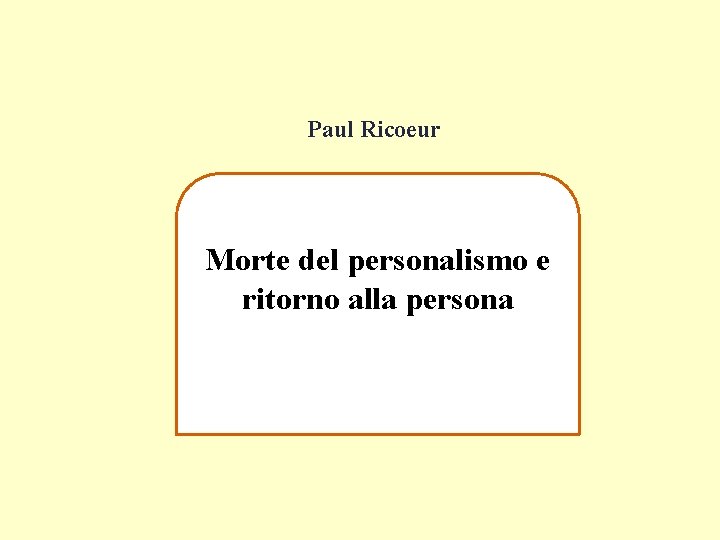 Paul Ricoeur Morte del personalismo e ritorno alla persona 