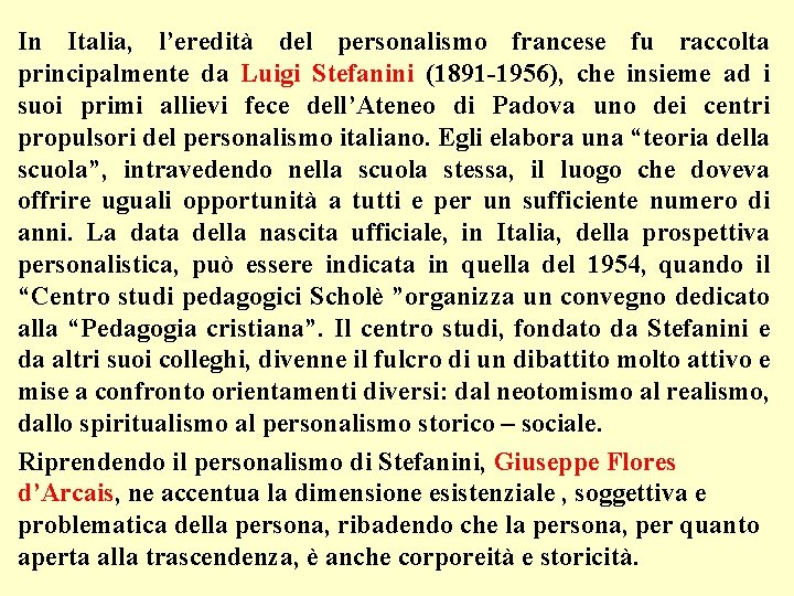 In Italia, l’eredità del personalismo francese fu raccolta principalmente da Luigi Stefanini (1891 -1956),