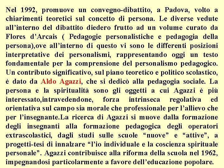Nel 1992, promuove un convegno-dibattito, a Padova, volto a chiarimenti teoretici sul concetto di