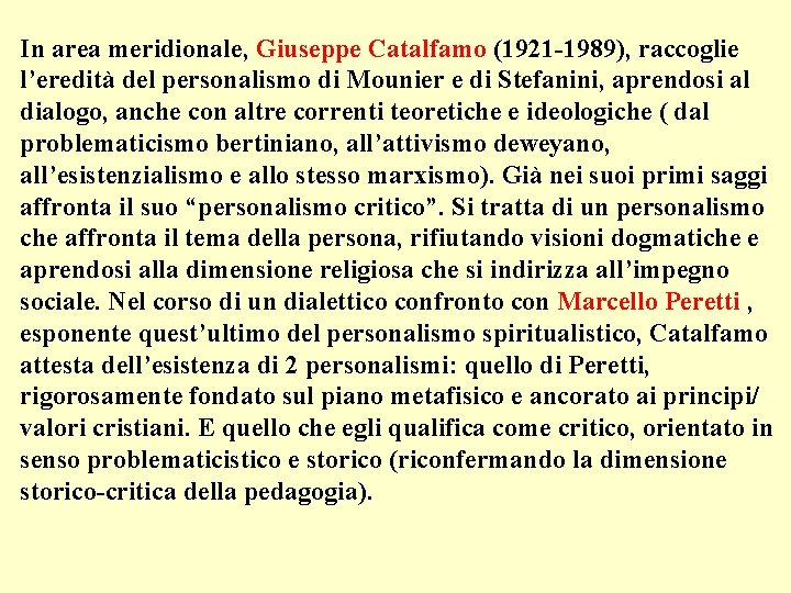 In area meridionale, Giuseppe Catalfamo (1921 -1989), raccoglie l’eredità del personalismo di Mounier e