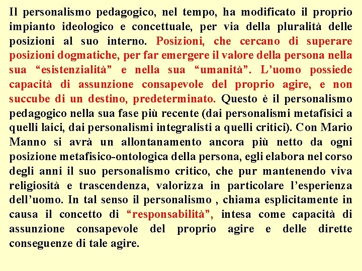 Il personalismo pedagogico, nel tempo, ha modificato il proprio impianto ideologico e concettuale, per