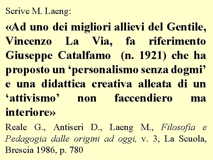 Scrive M. Laeng: «Ad uno dei migliori allievi del Gentile, Vincenzo La Via, fa