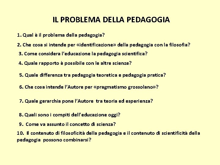 IL PROBLEMA DELLA PEDAGOGIA 1. Qual è il problema della pedagogia? 2. Che cosa
