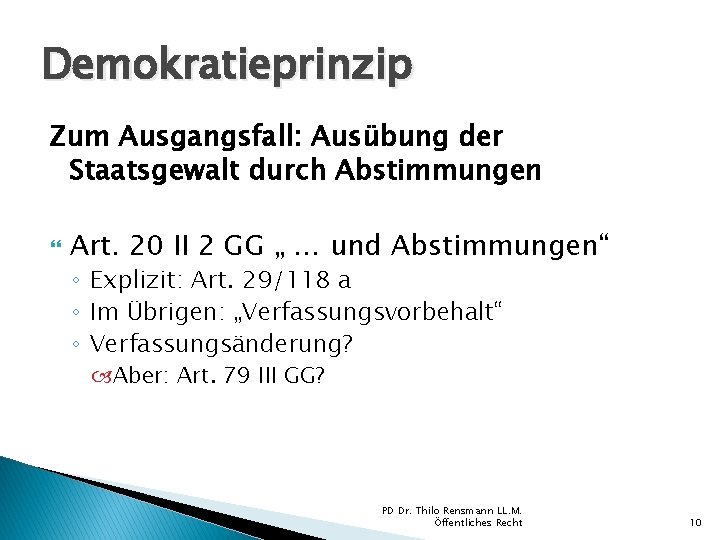 Demokratieprinzip Zum Ausgangsfall: Ausübung der Staatsgewalt durch Abstimmungen Art. 20 II 2 GG „ Demokratieprinzip Zum Ausgangsfall: Ausübung der Staatsgewalt durch Abstimmungen Art. 20 II 2 GG „
