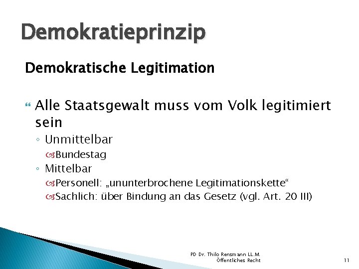 Demokratieprinzip Demokratische Legitimation Alle Staatsgewalt muss vom Volk legitimiert sein ◦ Unmittelbar Bundestag ◦ Demokratieprinzip Demokratische Legitimation Alle Staatsgewalt muss vom Volk legitimiert sein ◦ Unmittelbar Bundestag ◦