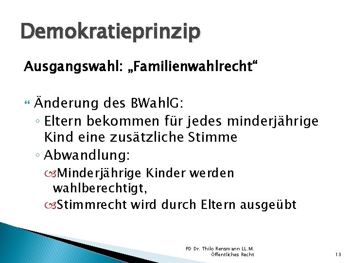 Demokratieprinzip Ausgangswahl: „Familienwahlrecht“ Änderung des BWahl. G: ◦ Eltern bekommen für jedes minderjährige Kind Demokratieprinzip Ausgangswahl: „Familienwahlrecht“ Änderung des BWahl. G: ◦ Eltern bekommen für jedes minderjährige Kind
