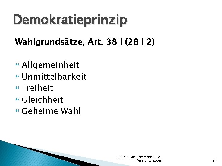 Demokratieprinzip Wahlgrundsätze, Art. 38 I (28 I 2) Allgemeinheit Unmittelbarkeit Freiheit Gleichheit Geheime Wahl Demokratieprinzip Wahlgrundsätze, Art. 38 I (28 I 2) Allgemeinheit Unmittelbarkeit Freiheit Gleichheit Geheime Wahl