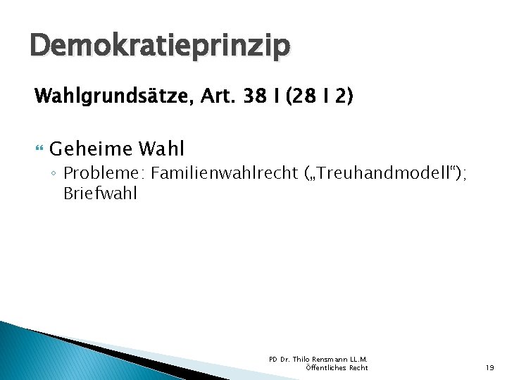 Demokratieprinzip Wahlgrundsätze, Art. 38 I (28 I 2) Geheime Wahl ◦ Probleme: Familienwahlrecht („Treuhandmodell“); Demokratieprinzip Wahlgrundsätze, Art. 38 I (28 I 2) Geheime Wahl ◦ Probleme: Familienwahlrecht („Treuhandmodell“);