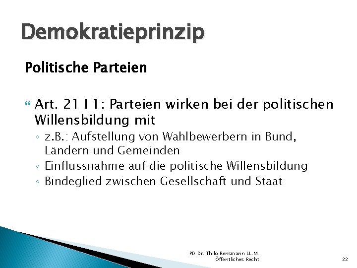 Demokratieprinzip Politische Parteien Art. 21 I 1: Parteien wirken bei der politischen Willensbildung mit Demokratieprinzip Politische Parteien Art. 21 I 1: Parteien wirken bei der politischen Willensbildung mit
