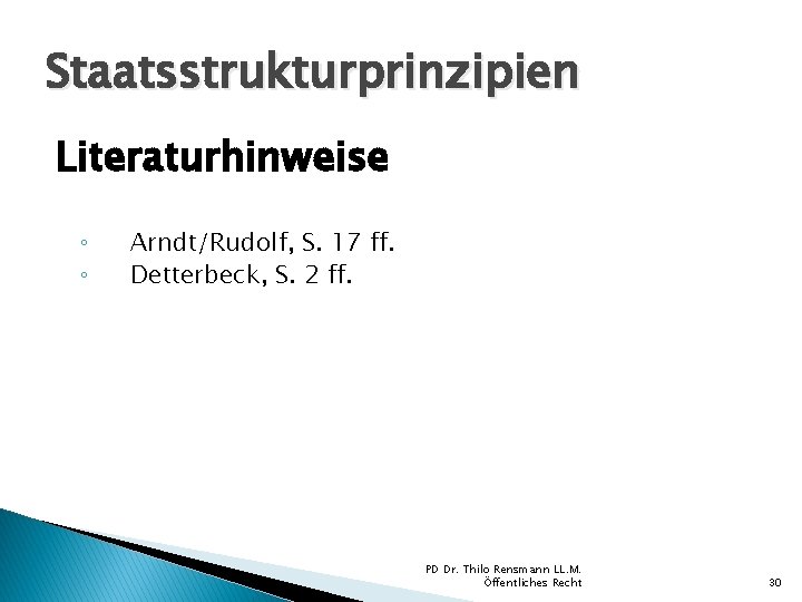Staatsstrukturprinzipien Literaturhinweise ◦ ◦ Arndt/Rudolf, S. 17 ff. Detterbeck, S. 2 ff. PD Dr. Staatsstrukturprinzipien Literaturhinweise ◦ ◦ Arndt/Rudolf, S. 17 ff. Detterbeck, S. 2 ff. PD Dr.